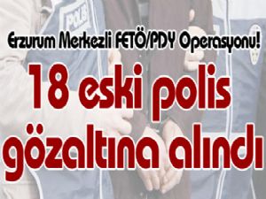 Erzurum Merkezli Fetö/pdy Operasyonu! 18 gözaltı