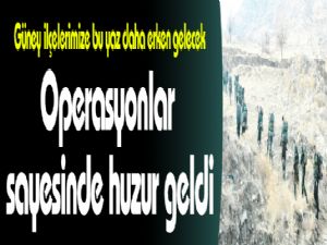 Operasyonlar  sayesinde  huzur geldi