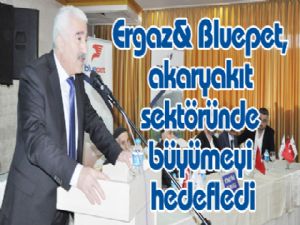 Ergaz& Bluepet, akaryakıt sektöründe büyümeyi hedefledi