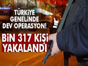 Türkiye genelinde aranan bin 317 kişi yakalandı!
