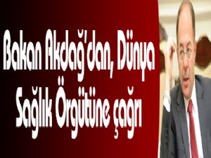 Bakan Akdağ'dan, Dünya Sağlık Örgütüne çağrı