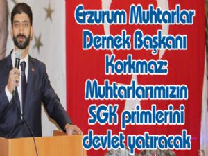 Erzurum Muhtarlar Dernek Başkanı Korkmaz: 