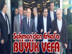 Sekmen'den Erkal'a BÜYÜK VEFA