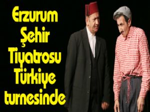 Erzurum Şehir Tiyatrosu Türkiye turnesinde