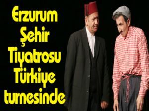 Erzurum Şehir Tiyatrosu Türkiye turnesinde