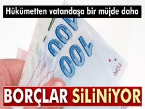 Hükümetten müjde: Borçların üstü çiziliyor