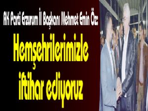 AK Parti Erzurum İl Başkanı Mehmet Emin Öz: 