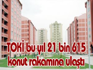 TOKİ bu yıl 21 bin 615 konut rakamına ulaştı