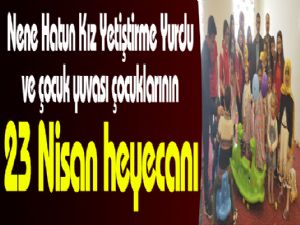  Nene Hatun Kız Yetiştirme Yurdu ve çocuk yuvası çocuklarının 23 Nisan heyecanı