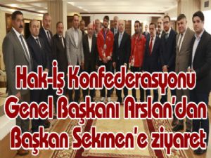 Hak-İş Konfederasyonu Genel Başkanı Arslan'dan Başkan Sekmen'e ziyaret