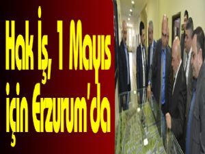 Hak İş, 1 Mayıs için Erzurum'da