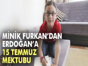 Küçük Furkan'dan Cumhurbaşkanı Erdoğan'a 15 Temmuz mektubu