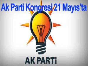 AK Parti Kongresi 21 Mayıs'ta yapılacak