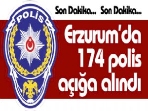 Erzurum'da 174 polis açığa alındı