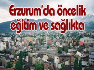 Erzurum'da öncelik eğitim ve sağlıkta