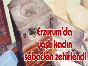 Erzurum'da yaşlı kadın sobadan zehirlendi