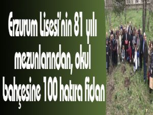 Erzurum Lisesi'nin 81 yılı mezunlarından, okul bahçesine 100 hatıra fidan