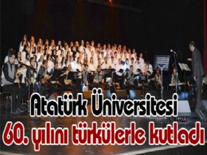 Atatürk Üniversitesi 60. yılını türkülerle kutladı