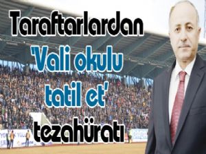 Taraftarlardan 'Vali okulu tatil et' tezahüratı