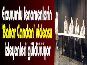 Erzurumlu fenomenlerin 'Bahar Candan' videosu izleyenleri güldürüyor