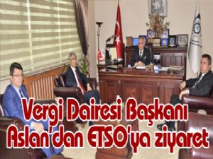 Vergi Dairesi Başkanı Ergün Aslan'dan ETSO'ya ziyaret