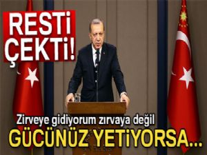 Erdoğan: 'Ben zirveye gidiyorum zırvaya değil'