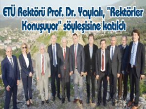 ETÜ Rektörü Prof. Dr. Yaylalı, ''Rektörler Konuşuyor'' söyleşisine katıldı