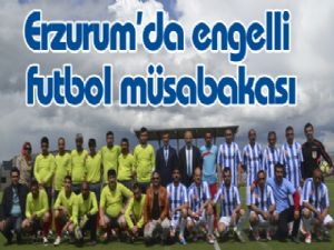 Erzurum'da engelli futbol müsabakası