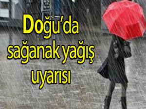 Doğu'da sağanak yağış uyarısı