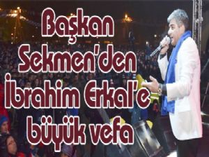 Başkan Sekmen'den İbrahim Erkal'e vefa