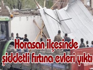 Horasan ilçesinde şiddetli fırtına evleri yıktı