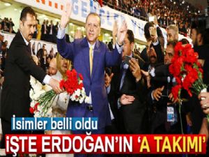 İşte Cumhurbaşkanı Erdoğan'ın 'A takımı'