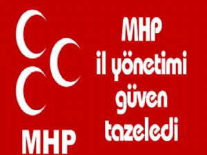 MHP il yönetimi güven tazeledi 