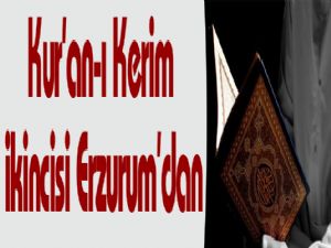 Kur'an-ı Kerim ikincisi Erzurum'dan