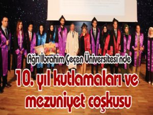 Ağrı İbrahim Çeçen Üniversitesi'nde 10. yıl kutlamaları ve mezuniyet coşkusu