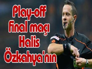 Play-off final maçı Halis Özkahya'nın