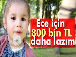 Ece için 800 bin TL daha lazım