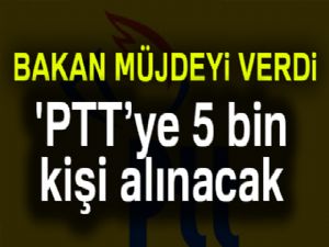 Ulaştırma Bakanı Arslan: 'PTT'ye 5 bin yeni çalışan alınacak'