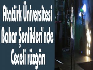 Atatürk Üniversitesi Bahar Şenlikleri'nde Ceceli rüzgârı