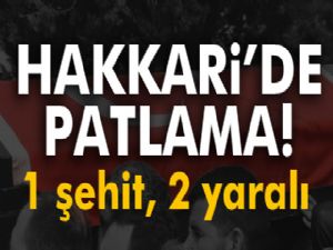 Hakkari'de patlama: 1 şehit