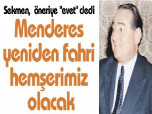 Adnan Menderes  yeniden fahri  hemşerimiz olacak