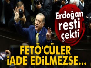 Erdoğan resti çekti: FETÖ'cüler iade edilmezse...