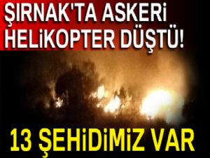 Şırnak'ta askeri helikopter düştü! 13 şehidimiz var