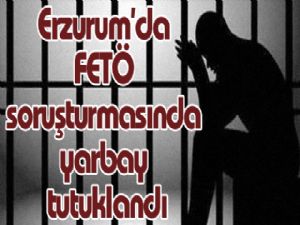 Erzurum'da FETÖ soruşturmasında yarbay tutuklandı