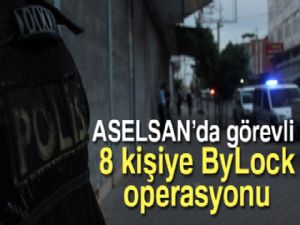 Son dakika! ASELSAN'da görevli 8 kişiye ByLock operasyonu