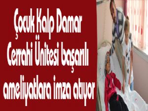 Çocuk Kalp Damar Cerrahi Ünitesi başarılı ameliyatlara imza atıyor