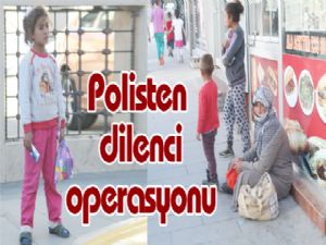 Polisten dilenci operasyonu