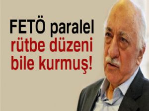 FETÖ paralel rütbe düzeni bile kurmuş