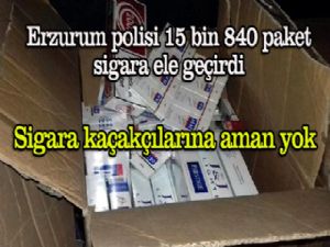 Erzurum polisi 15 bin 840 paket sigara ele geçirdi. Sigara kaçakçılarına aman yok