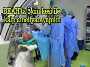 BEAH'ta 5 cm kesi ile kalp ameliyatı yapıldı